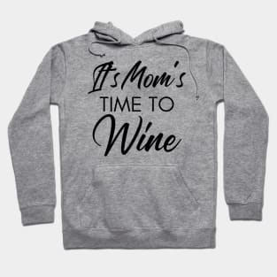 It's Mom's Time To Wine. Funny Wine Lover Quote Hoodie